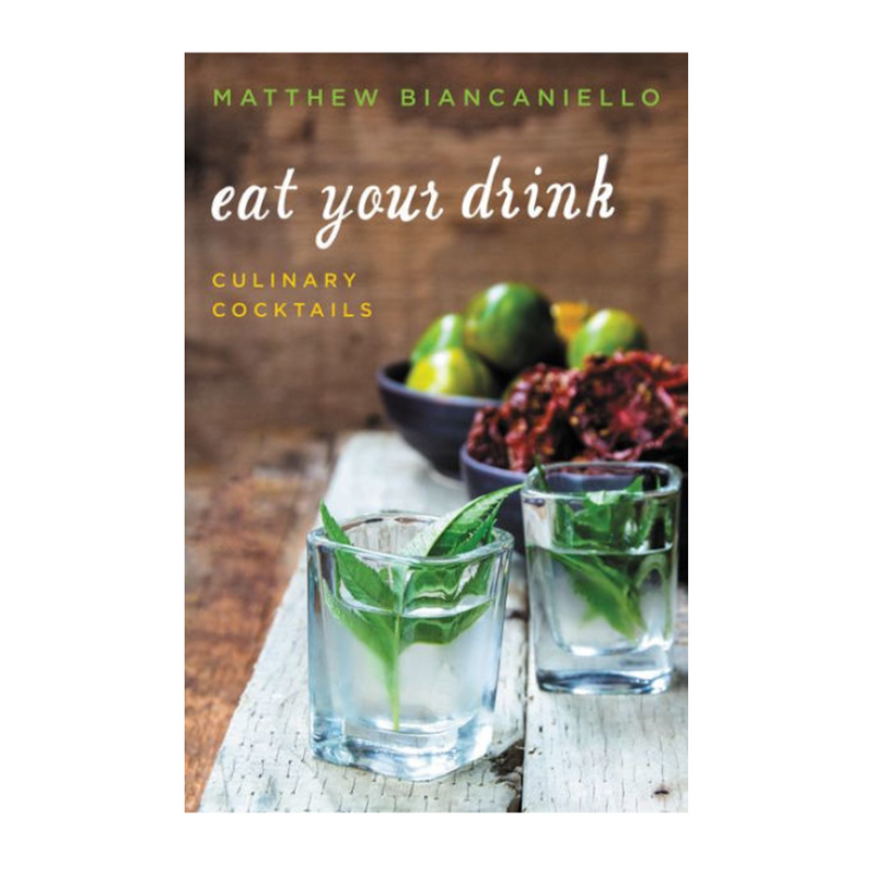 Eat Your Drink Culinary Cocktails - hardcover