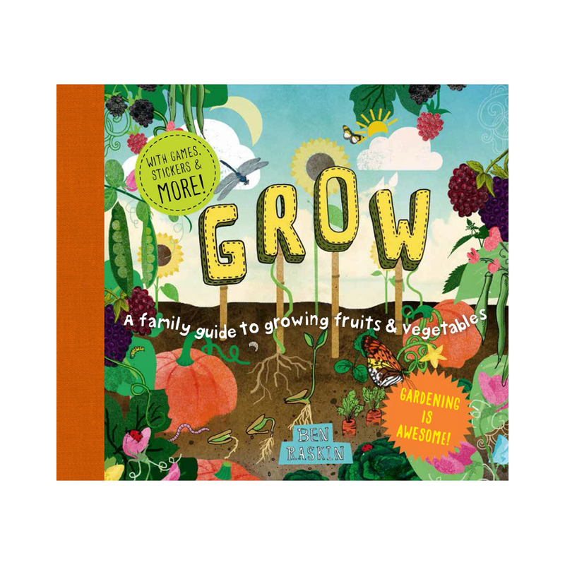 Grow: A Family Guide to Growing Fruits & Vegetables - hardcover